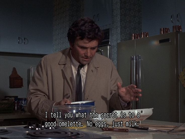 An screenshot of the show Columbo, as Columbo stands before a counter and says 'I tell you what the secret is to a good omlette, no eggs, just milk.'